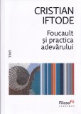 Foucault si practica adevarului - Cristian Iftode