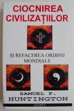 Ciocnirea civilizatiilor si refacerea ordinii mondiale &ndash; Samuel P. Huntington