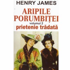 Henry James - Aripile porumbitei vol.2 - prietenie tradata - 133245