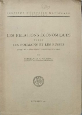 LES RELATIONS ECONOMIQUES ENTRE LES ROUMAINS ET LES RUSSES-CONSTANTIN C. GIURESCO-238363 foto