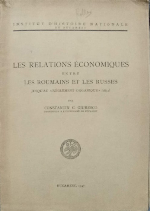 LES RELATIONS ECONOMIQUES ENTRE LES ROUMAINS ET LES RUSSES-CONSTANTIN C. GIURESCO-238363