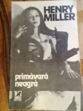 Henry Miller - Primăvara Neagră - Roman Beletristică, 211 pagini