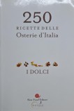 250 Ricette delle Osterie d Ialia. Il Dolci