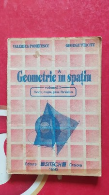 GEOMETRIE IN SPATIU VOL I PUNCTE DREPTE PLANE PARALELISM POMETESCU TURCITU 1993 foto