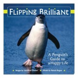 Flipping brilliant: a penguin's guide to a happy life