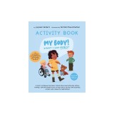 My Body! What I Say Goes! - Activity Book: Teach children about body safety, safe and unsafe touch, private parts, consent, respect, secrets and surpr