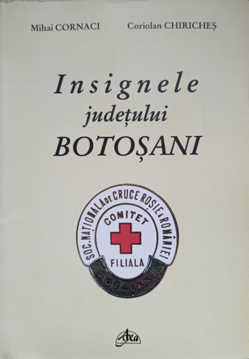 INSIGNELE JUDETULUI BOTOSANI-MIHAI CORNACI, CORIOLAN CHIRICHES-236595