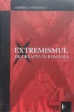 Extremismul de Dreapta in Romania - Gabriel Andreescu, Editura Centrul de Resurse, Politica Romaneasca