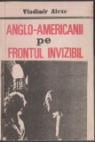 Vladimir Alexe - Anglo-americanii pe frontul invizibil / servicii secrete