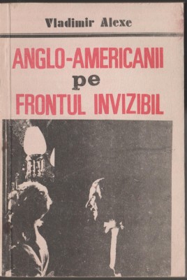 Vladimir Alexe - Anglo-americanii pe frontul invizibil / servicii secrete foto