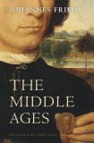 The Middle Ages | Johannes Fried, Harvard University Press