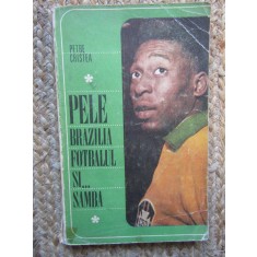 Pele, Brazilia, Fotbalul Si Samba - Petre Cristea