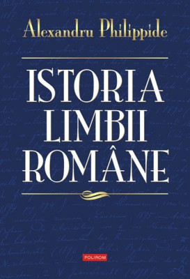 Istoria limbii romane &amp;ndash; Alexandru Philippide foto