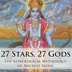 27 Stars, 27 Gods: The Astrological Mythology of Ancient India