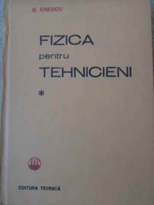 FIZICA PENTRU TEHNICIENI VOL.1-G. ENESCU-258687 foto