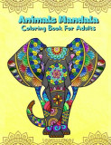 Animals Mandala Coloring Book For Adults: Mandalas Coloring Book For Stress Relieving Coloring Pages For Adults And Teens With Animal Designs Illustra