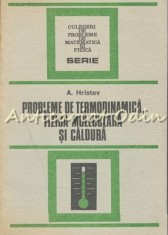 Probleme De Termodinamica, Fizica Moleculara Si Caldura - Anatolie Hristev