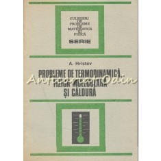 Probleme De Termodinamica, Fizica Moleculara Si Caldura - Anatolie Hristev
