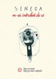 M-ai intrebat de ce. Despre providenta. Despre fermitatea inteleptului - Editura Seneca Lucius Annaeus