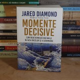 JARED DIAMOND - MOMENTE DECISIVE : CUM REACTIONEAZA NATIUNILE IN FATA CRIZELOR SI A SCHIMBARII , 2020 *