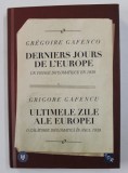 ULTIMELE ZILE ALE EUROPEI - O CALATORIE DIPLOMATICA IN ANUL 1939 / DERNIERS JOURS DE L 'EUROPE de GRIGORE GAFENCU /GREGOIRE GAFENCO , EDITIE IN ROMA