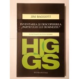 Jim Baggott - Higgs: inventarea și descoperirea particulei lui Dumnezeu