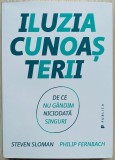 Iluzia cunoasterii - Philip Fernbach/Steven Sloman