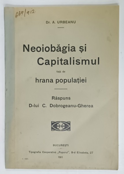 NEOIOBAGIA SI CAPITALISMUL FATA DE HRANA POPULATIEI de Dr. A . URBEANU , RASPUNS D- LUI C. DOBROGEANU - GHEREA , 1911
