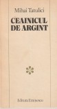 MIHAI TATULICI - CEAINICUL DE ARGINT ( SCHITE SI POVESTIRI )