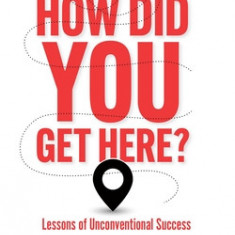 How Did You Get Here: Lessons of Unconventional Success