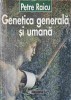 Genetica Generala si Umana - Petre Raicu, Humanitas 1997, Medicina, Carte Romana, 358 Pagini
