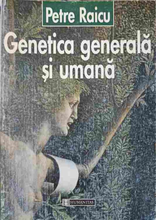 GENETICA GENERALA SI UMANA-PETRE RAICU-245159