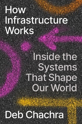 How Infrastructure Works: Inside the Systems That Shape Our World foto