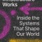 How Infrastructure Works: Inside the Systems That Shape Our World