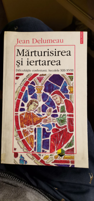 Jean Delumeau - Mărturisirea și iertarea. Dificultățile confesiunii