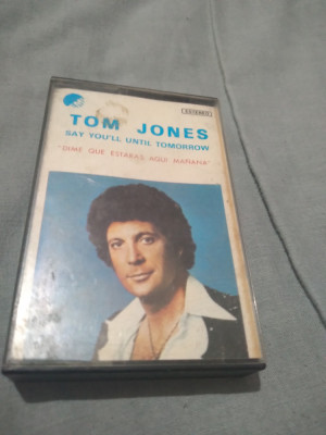 CASETA AUDIO TOM JONES -SAY YOU&amp;#039;LL UNTIL TOMORROW ORIGINALA foto