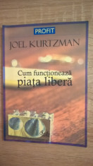 Cum functioneaza piata libera - Joel Kurtzman (Editura Curtea Veche, 2006) foto