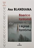 Biserica fantoma. L&#039;eglise fantome (editie bilingva) - 2018 - Ana Blandiana (N250), Junimea