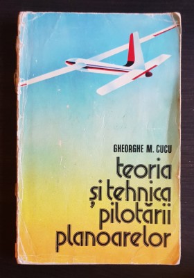 Teoria și tehnica pilotării planoarelor - Gheorghe M. Cucu foto