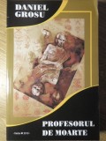 Profesorul de Moarte - Daniel Grosu - Poezie - Editura Vaslui, 2010 - 162 Pagini