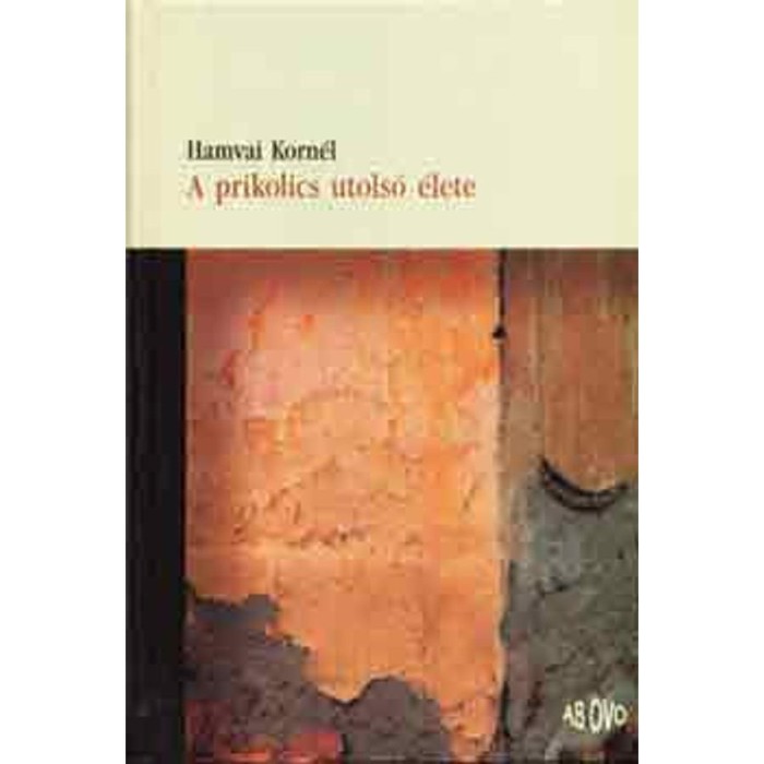 A prikolics utols&oacute; &eacute;lete - Hamvai Korn&eacute;l