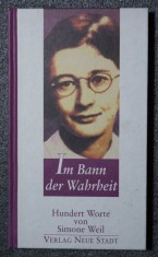 Simone Weil - Im Bann der Wahrheit: hundert Worte von...