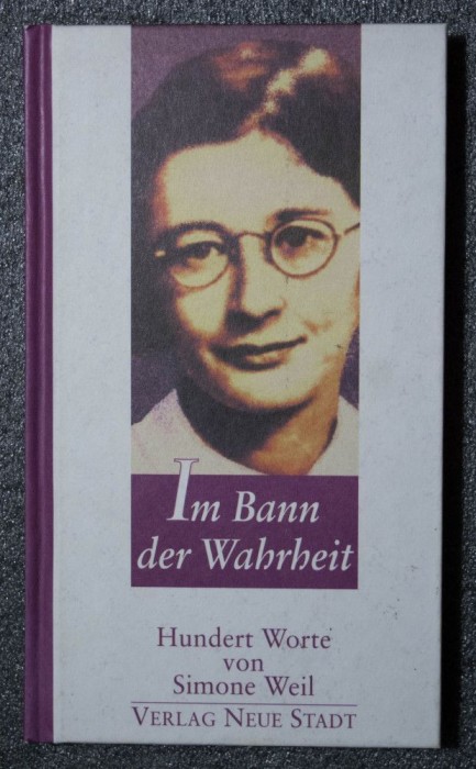Simone Weil - Im Bann der Wahrheit: hundert Worte von...