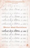 Suntem deja uitarea ce vom fi carte Hector Abad Faciolince Curtea Veche Fictiune Paperback brosat