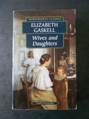 ELIZABETH GASKELL - WIVES AND DAUGHTERS (limba engleza) foto