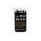 The War Below: Lithium, Copper, and the Global Battle to Power Our Lives