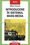 Introducere in Sistemul Mass-Media - Mihai Coman, Polirom, 2004, Sociologie, 278 pagini