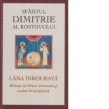 Sfantul Dimitrie al Rostovului.Lana inrourata. Minuni ale Maicii Domnului si cuvinte de invatatura - Sfantul Dimitrie al Rostovului, Adrian Tanasescu-