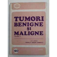 TUMORI BENIGNE SI MALIGNE , sub redactia TARABUTA CORDUN GEORGETA , VOLUMUL II , 1983