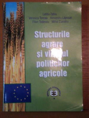 STRUCTURILE AGRARE SI VIITORUL POLITICILOR AGRICOLE de LETITIA ZAHIU, VERONICA TONCEA, ALEXANDRA LAPUSAN.... foto